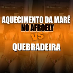 AQUECIMENTO DA MARÉ NO AFROELY VS QUEBRADEIRA DJ ELYCE