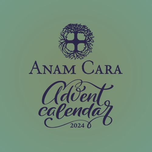 Stream Anam Cara Advent Calendar 2024 Dec 7 by Anam Cara An Stream Anam Cara Advent Calendar 2024 Dec 7 by Anam Cara An