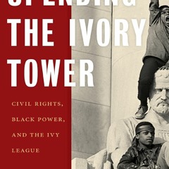 Your F.R.E.E Book Upending the Ivory Tower: Civil Rights,  Black Power,  and the Ivy League