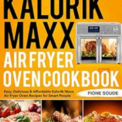 [Access] EBOOK √ Kalorik Maxx Air Fryer Oven Cookbook: Easy, Delicious & Affordable K