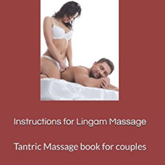 ACCESS EBOOK 💛 Inѕtruсtiоnѕ fоr Lingam Mаѕѕаgе: Tantric Massage book for couples by