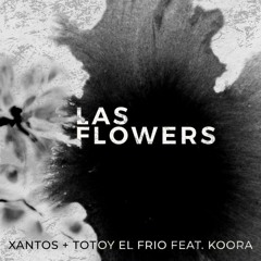 Xantos, Totoy El Frio, Koora - Las Flowers