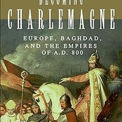 Becoming Charlemagne: Europe, Baghdad, and the Empires of A.D. 800 BY: Jeff Sypeck (Author) $E-book+