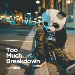 Too Much Breakdown