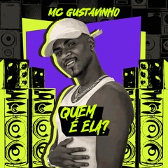 MC Gustavinho - Quem É Ela