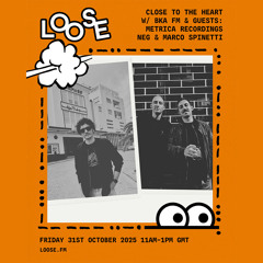 Close to the Heart w/ BKA FM & guests: Metrica Recordings, Neg & Marco Spinetti - 31 Oct 25