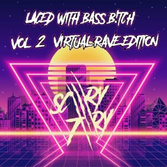 LACED WITH BASS B!TCH VOL.2 VIRTUAL RAVE