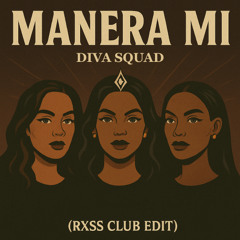 Diva Squad - Manera Mi (RXSS Club Edit)