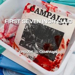 First Seven Inch Club - Episode 11 - CAMPAIgN