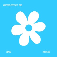 Baiz / AMORES PODCAST 028