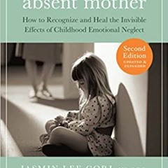 [PDF❤️Download✔️ The Emotionally Absent Mother: How to Recognize and Heal the Invisible Effects of C
