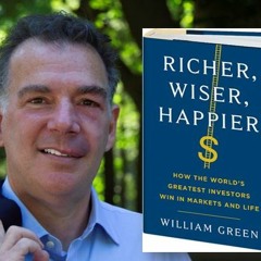 William Green on Becoming Richer, Wiser, and Happier