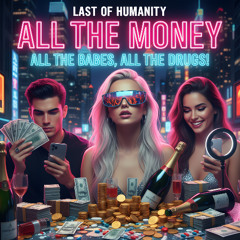 All the Money, All the Babes, All the Drugs!