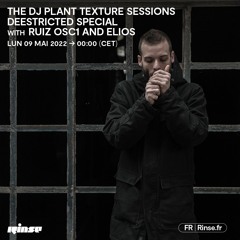 The Dj Plant Texture Sessions - Deestricted Special with Ruiz Osc1 & Elios - 09 Mai 2022