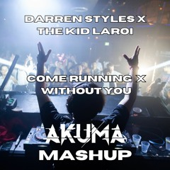 Darren Styles X The Kid LAROI - COME RUNNING X WITHOUT YOU (AKUMA MASHUP)