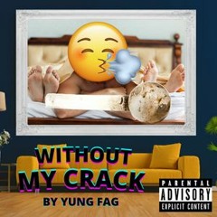 Without my crack (Prod. by GC)