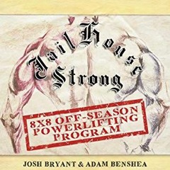 Read online Jailhouse Strong: 8 x 8 Off-Season Powerlifting Program by  Josh Bryant &  Adam Benshea
