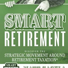 [READ] KINDLE 💓 SMART Retirement (3rd Edition): Discover The Strategic Movement Arou