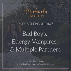 Podcast #47: Bad Boys, Energy Vampires, and Multiple Partners