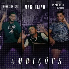 Marcelino - Feat. conceito Rap & Espartano Da Norte "AMBIÇÕES"