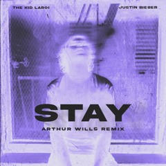 The Kid LAROI - Stay (with Justin Bieber) [ARTHUR WILLS REMIX]