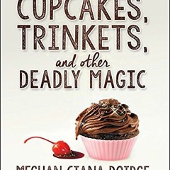 [Access] KINDLE PDF EBOOK EPUB Cupcakes, Trinkets, and Other Deadly Magic (Dowser, 1) by  Meghan Cia