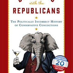 [Free] PDF 💑 Drinking with the Republicans: The Politically Incorrect History of Con