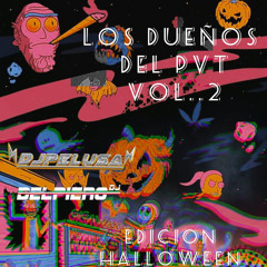 LOS DUEÑOS DEL PVT VOL 2(EDICION HALLOWEEN)🎃B2B DJPELUSAA