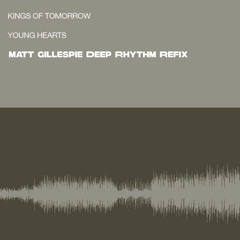 KINGS OF TOMORROW - YOUNG HEARTS - MATT GILLESPIE'S DEEP RHYTHM REFIX