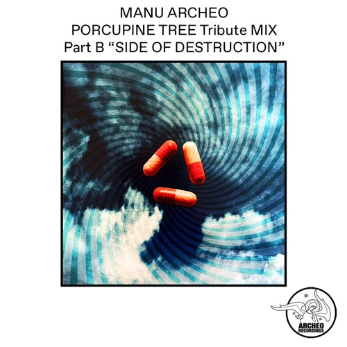 Manu Archeo Porcupine Tree Tribute Mix / Part B "Side Of Destruction"