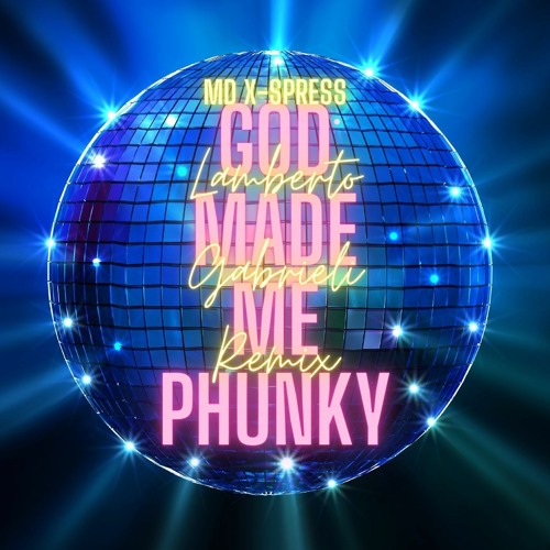 MD X-Spress - God Made Me Phunky (Lamberto Gabrieli Remix)