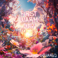 First Warm Day - W31rd Squared
