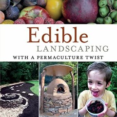 [Read] PDF 📥 Edible Landscaping with a Permaculture Twist: How to Have Your Yard and