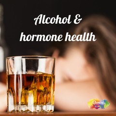 #312 Alcohol And Hormone Health.