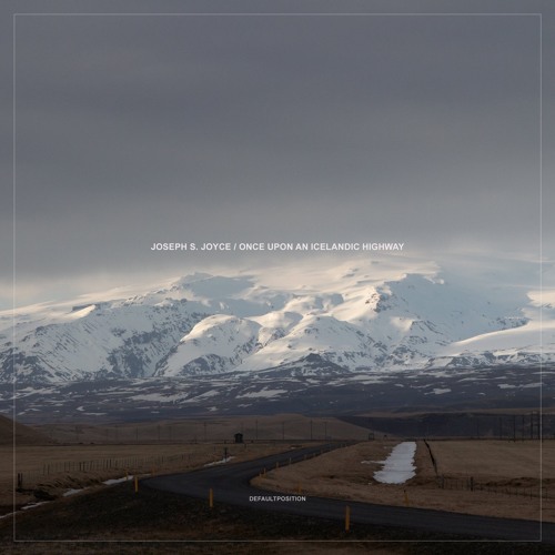 PREMIERE: Joseph S Joyce - Once Upon An Icelandic Highway [Default Position]