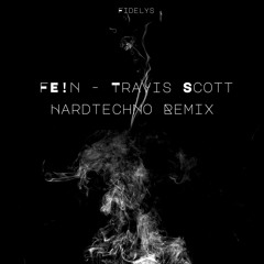 FE!N - Travis Scott Hardtechno (Fidelys Remix) [FREE DL]