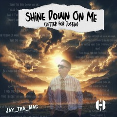 Shine Down On Me (Letter For Justin) - Jay_tha_Mac