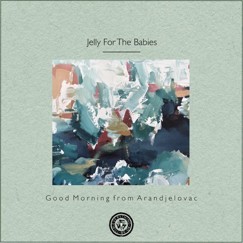 Jelly For The Babies : Good Morning from Arandjelovac