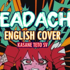 HEADACHE 頭ン痛 - English Cover (Kasane Teto SV) - えいぷ