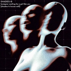 foreigner-waiting for a girl like you (shades-b house edit)