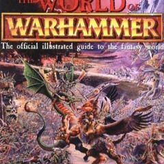 [PDF] DOWNLOAD  The World of Warhammer: The Official Encyclopedia of the Best-Selling Figh