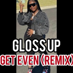 Gloss Up - Get Even (Remix)