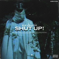 SHUT UP! (ft.nAvvvi)