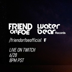 Water Bear Records X Friend Or Foe  -  Live on Twitch