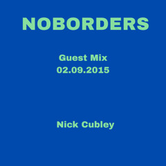 NOBORDERS Guest Mix - Nick Cubley -  05.08.2015