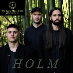 We Are Machine - Afterhours 015 - HOLM