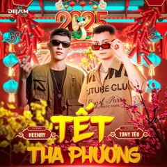 NONSTOP - TẾT THA PHƯƠNG 2025 - DJ TONY TÈO X HEENRY