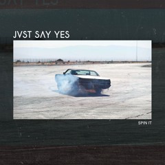 JVST SAY YES - Spin It
