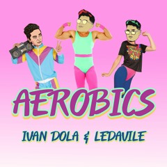 Ivan Dola & Ledavile - AEROBICS