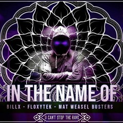 Billx x Floxytek x Mat Weasel Busters - In the Name Of (Full Track)